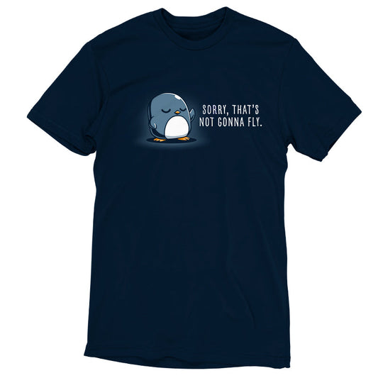 Premium Cotton T-shirt_TeeTurtle Sorry, That's Not Gonna Fly navy blue t-shirt featuring a penguin with crossed wings standing next to the text, 