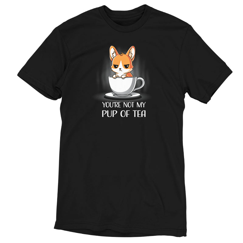 Premium Cotton T-shirt_TeeTurtle You're Not My Pup Of Tea black t-shirt featuring a grumpy corgi sitting in a large teacup, with the caption "YOU'RE NOT MY PUP OF TEA" below. 