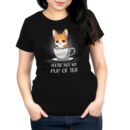 Premium Cotton T-shirt_TeeTurtle You're Not My Pup Of Tea black t-shirt featuring a grumpy corgi sitting in a large teacup, with the caption "YOU'RE NOT MY PUP OF TEA" below. 