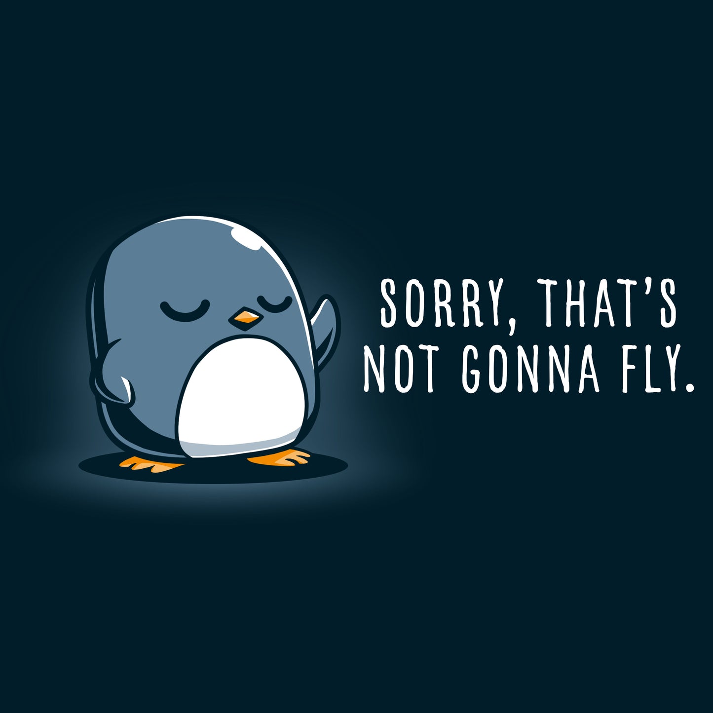 Premium Cotton T-shirt_TeeTurtle Sorry, That's Not Gonna Fly navy blue t-shirt featuring a penguin with crossed wings standing next to the text, "SORRY, THAT'S NOT GONNA FLY."