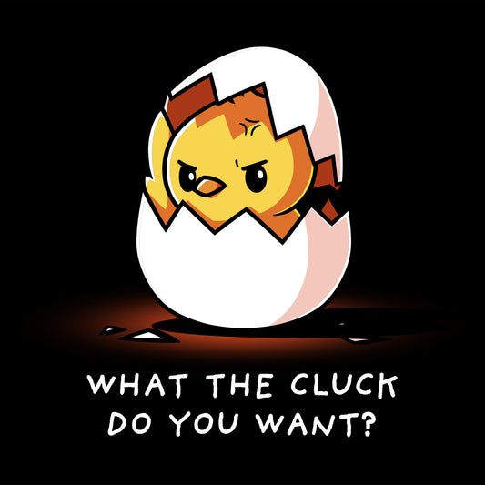 Premium Cotton T-shirt_Teeturtle What the Cluck Do You Want? black t-shirt featuring a chick hatching from an eggshell with an annoyed expression, and the text 