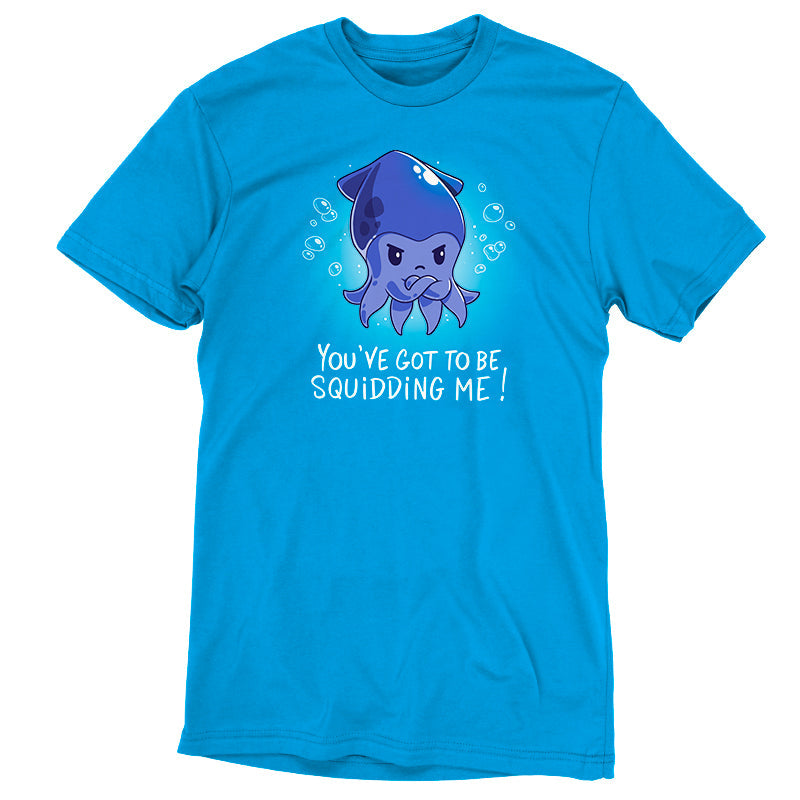 Premium Cotton T-shirt_TeeTurtle You've Got To Be Squidding Me Cobalt Blue t-shirt featuring an illustration of an angry blue squid with bubbles surrounding it. Text at the bottom reads, "YOU'VE GOT TO BE SQUIDDING ME!".