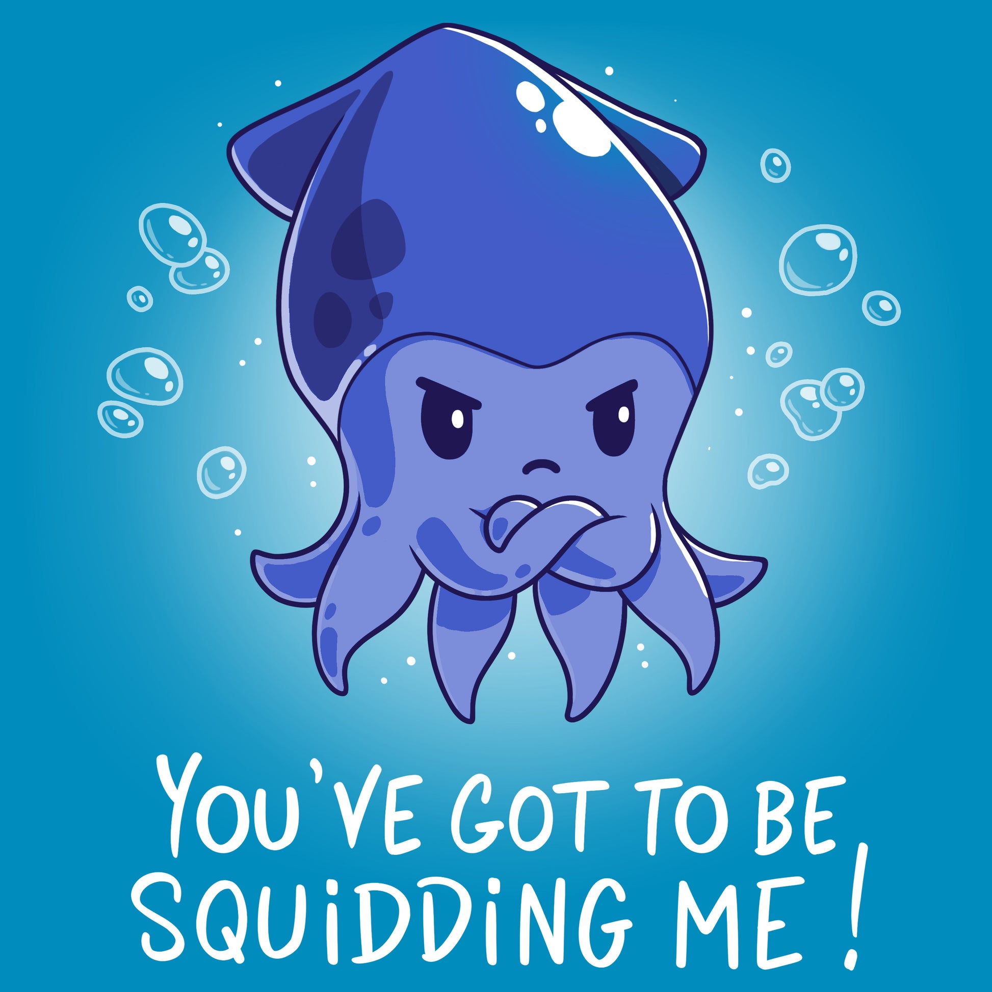 Premium Cotton T-shirt_TeeTurtle You've Got To Be Squidding Me Cobalt Blue t-shirt featuring an illustration of an angry blue squid with bubbles surrounding it. Text at the bottom reads, "YOU'VE GOT TO BE SQUIDDING ME!".