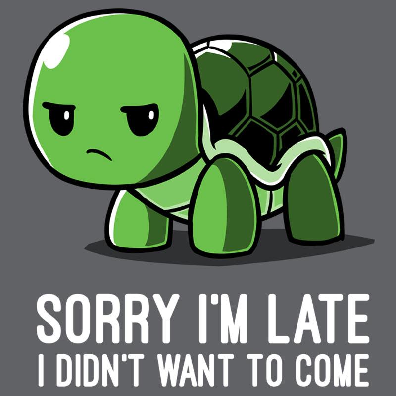 Premium Cotton T-shirt_TeeTurtle charcoal gray I Didn't Want To Come. Featuring a grumpy turtle with the text, "Sorry I'm late, I didn't want to come".